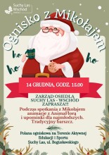 Na plakacie Mikołaj, tekst: ognisko z Mikołajem, 14 grudnia 2024 godz. 15.00. Zarząd Osiedla Suchy Las Wschód zaprasza. Podczas spotkania z Mikolajem  animacje z AnimaFlorą i upominki dla najmłodszych. Tradycyjny barszcz. Polana ogniskowa na terenie aktywnej edukacji i sportu. Suchy Las ul. Bogusław